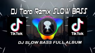 DJ SLOW BASS FULL ALBUM || DJ Tiara Remix SLOW BASS TERBARU 2022