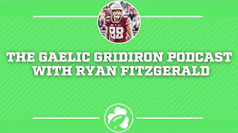 The Gaelic Gridiron Podcast With Ryan Fitzgerald thumbnail