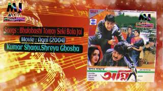 Bhalobashi Tomay Seki Bola Jai I Agni 2004 I Beengali Film Song