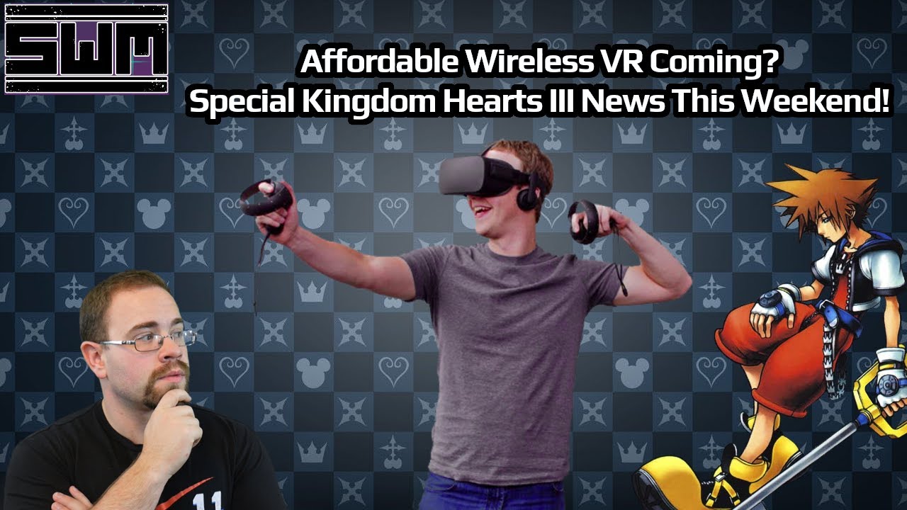 News Wave! - A New Wireless VR Headset From Oculus? A Special Kingdom Hearts III Announcement Coming