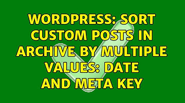 Wordpress: Sort custom posts in archive by multiple values: date AND meta key (2 Solutions!!)