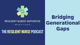Resilient Nurse Episode 15: Bridging Generational Gaps Video