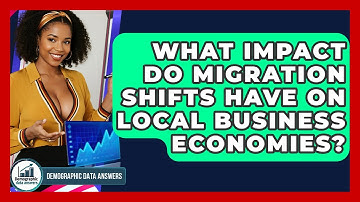 What Impact Do Migration Shifts Have On Local Business Economies? - Demographic Data Answers