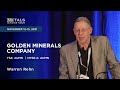 Warren Rehn of Golden Minerals Company presents at the Metals Investor Forum, Nov. 12-13, 2021