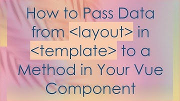 How to Pass Data from layout in template to a Method in Your Vue Component