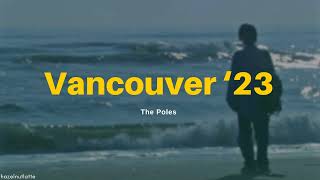 The Poles - Vancouver '23 (Lyrics) [ENG]