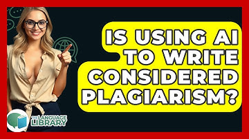 Is Using AI To Write Considered Plagiarism? - The Language Library