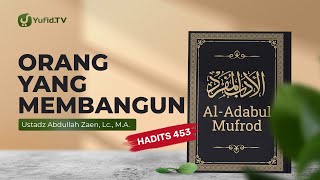 Kajian Hadits: Orang Yang Membangunan (Hadits 453) - Ustadz Abdullah Zaen, Lc., MA