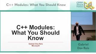 CPPP 2019 - C++ Modules: What You Should Know - Gabriel Dos Reis