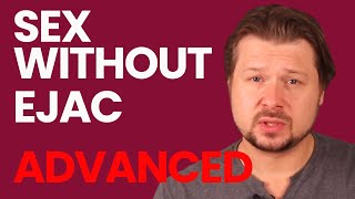 Preview: Sex without ejaculation ADVANCED | Alexey Welsh