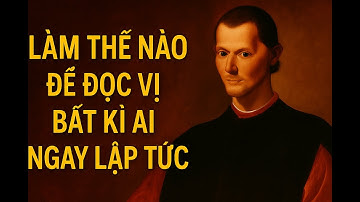 Đọc Vị Bất Kỳ Ai Ngay Lập Tức: 5 Bước "Thấu Hiểu" Tâm Lý Machiavelli