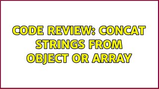 Code Review: Concat strings from Object or Array