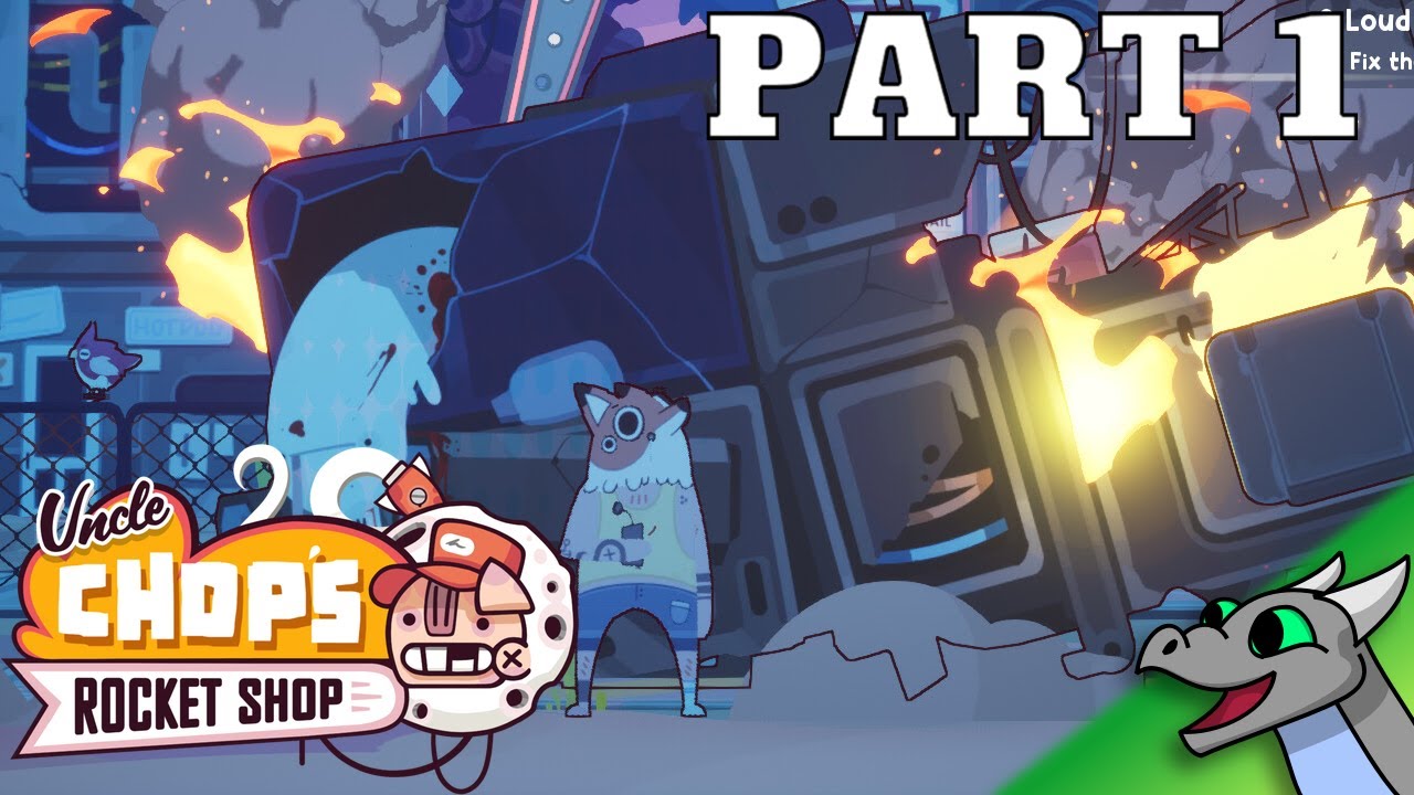 Uncle Chops Rocket Shop - Part 1: I came, I fixed it, I exploded