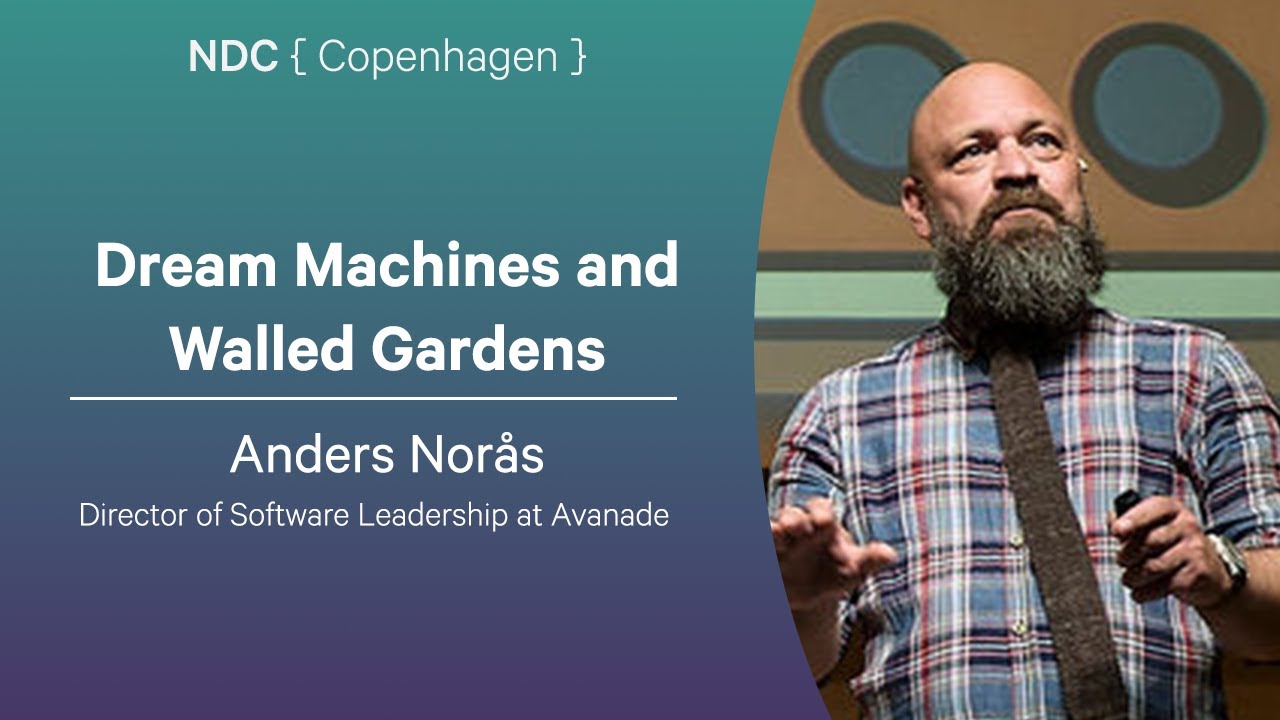 Dream Machines and Walled Gardens - Anders Norås - NDC Copenhagen 2025