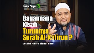 How was the story of the revelation of Surah Al Kafirun | Ustadz Amir Faishol Fath