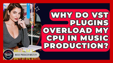 Why Do VST Plugins Overload My CPU In Music Production? - Music Producer Mastery
