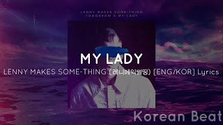 MY LADY - LENNY MAKES SOME-THING (레니메익썸띵) [ENG/KOR] Lyrics