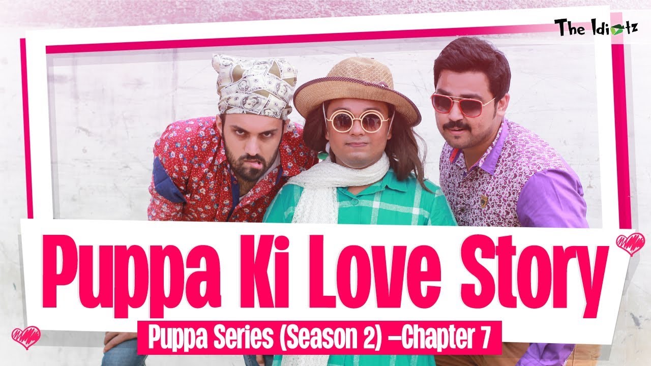 Puppa Ki Love Story | Chapter 7 | Season 2 | Puppa Web Series | The Idiotz