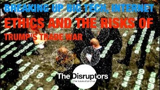 Richard Whitt - Breaking Up Big Tech, Internet Ethics and Risks of Trumps Trade War