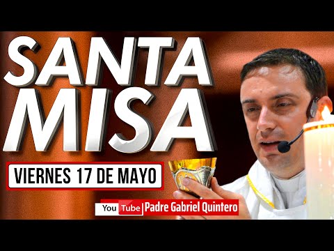 ✅ Santa Misa de hoy viernes 17 de mayo de 2024 