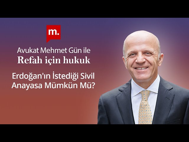 Refah İçin Hukuk - 48 - Erdoğan'ın İstediği Sivil Anayasa Mümkün Mü?