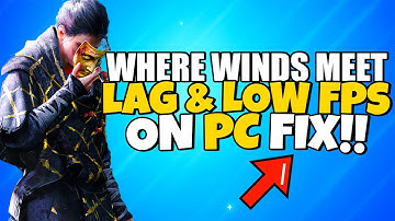 How To fix Where Winds Meet Lag & FPS Drops & Stuttering ON PC