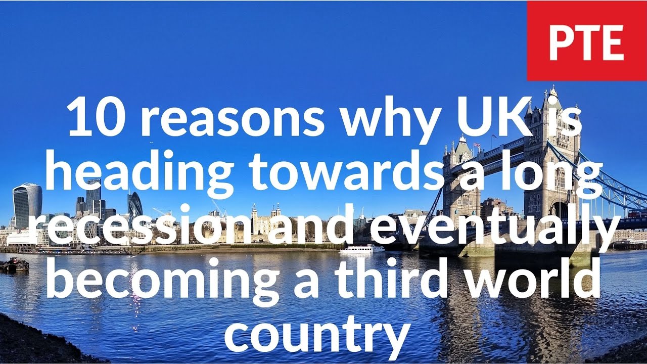 10 Reasons Why UK Is Heading Towards A Long Recession And Eventually
