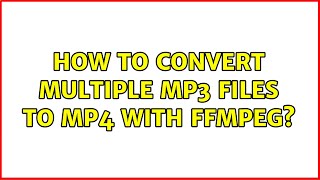 How to convert multiple mp3 files to mp4 with ffmpeg? (4 Solutions!!)
