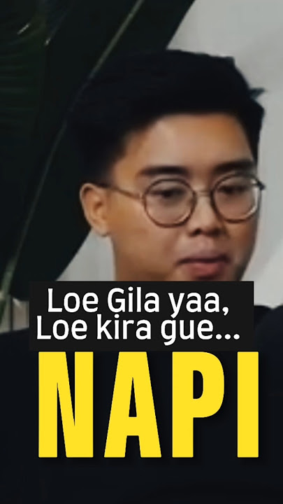 *11: Loe kira gue NAPI?