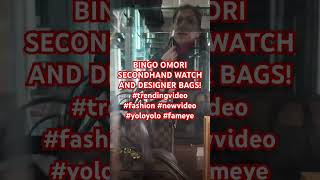 BINGO OMORI SECONDHAND WATCH AND DESIGNER BAGS! #trendingvideo #fashion #newvideo #yoloyolo #fameye
