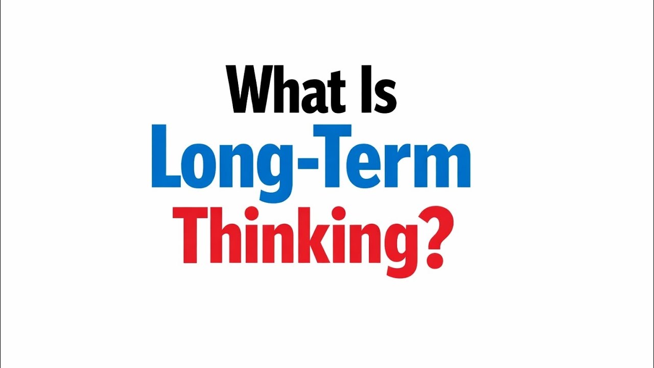 What Is Long-Term Thinking? How Small Choices Today Shape Your Future