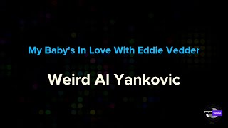 “Weird Al” Yankovic - My Baby's In Love With Eddie Vedder | Karaoke Version