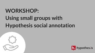 Workshop: Using Hypothesis with small groups