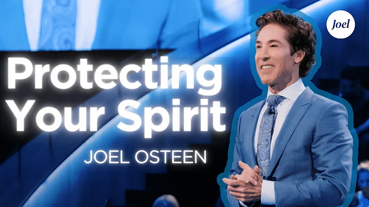 Protecting Your Spirit | Joel Osteen