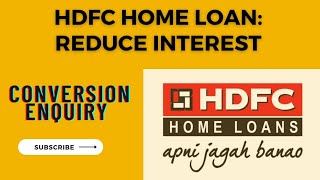 HDFC #HomeLoan : Conversion Enquiry Reduce Overall Interest, Here's How