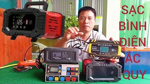 TEST CHẤT LƯỢNG MUA CÁC MẪU SẠC BÌNH ĐIỆN ẮC QUY 12V-24V CÓ ĐẦY ĐỦ CÁC LOẠI CHỨC NĂNG SẠC THÔNG MINH