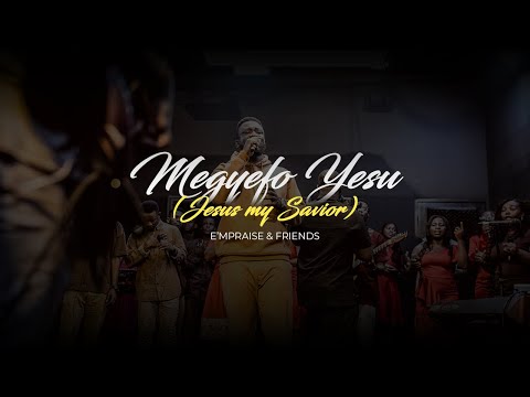 MEGYEFO YESU (Jesus my savior)- E'mPraise inc.