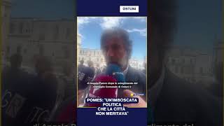 POMES: "UN'IMBOSCATA POLITICA CHE LA CITTÀ NON MERITAVA"
