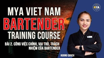 MYA BARTENDER COURSE   LESSON 2 CÔNG VIỆC, VAI TRÒ, TRÁCH NHIỆM CỦA BARTENDER