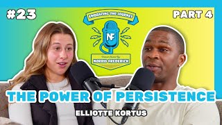 The Power of Persistence | Elliotte Kortus Ep. 23 Part 4