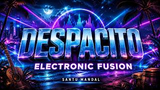 Despacito Electronic Fusion Remix | Santu Mandal