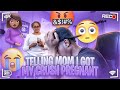 🚨TELLING MY MOM I GOT MY CRUSH 🅿️REGNANT (PRANK) 🚨*She Was Highly Disappointed In Me 🤦🏾‍♂️*