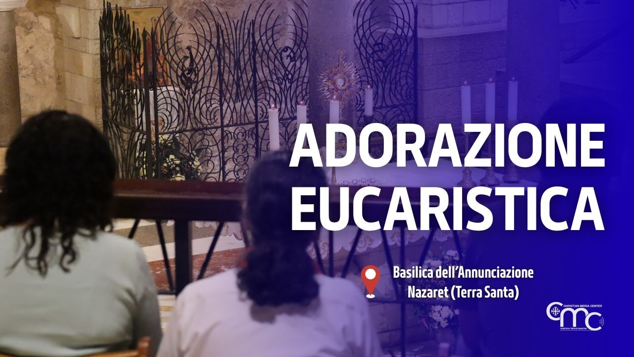 Adorazione Eucaristica nella Basilica dell’Annunciazione | 5 marzo 2026