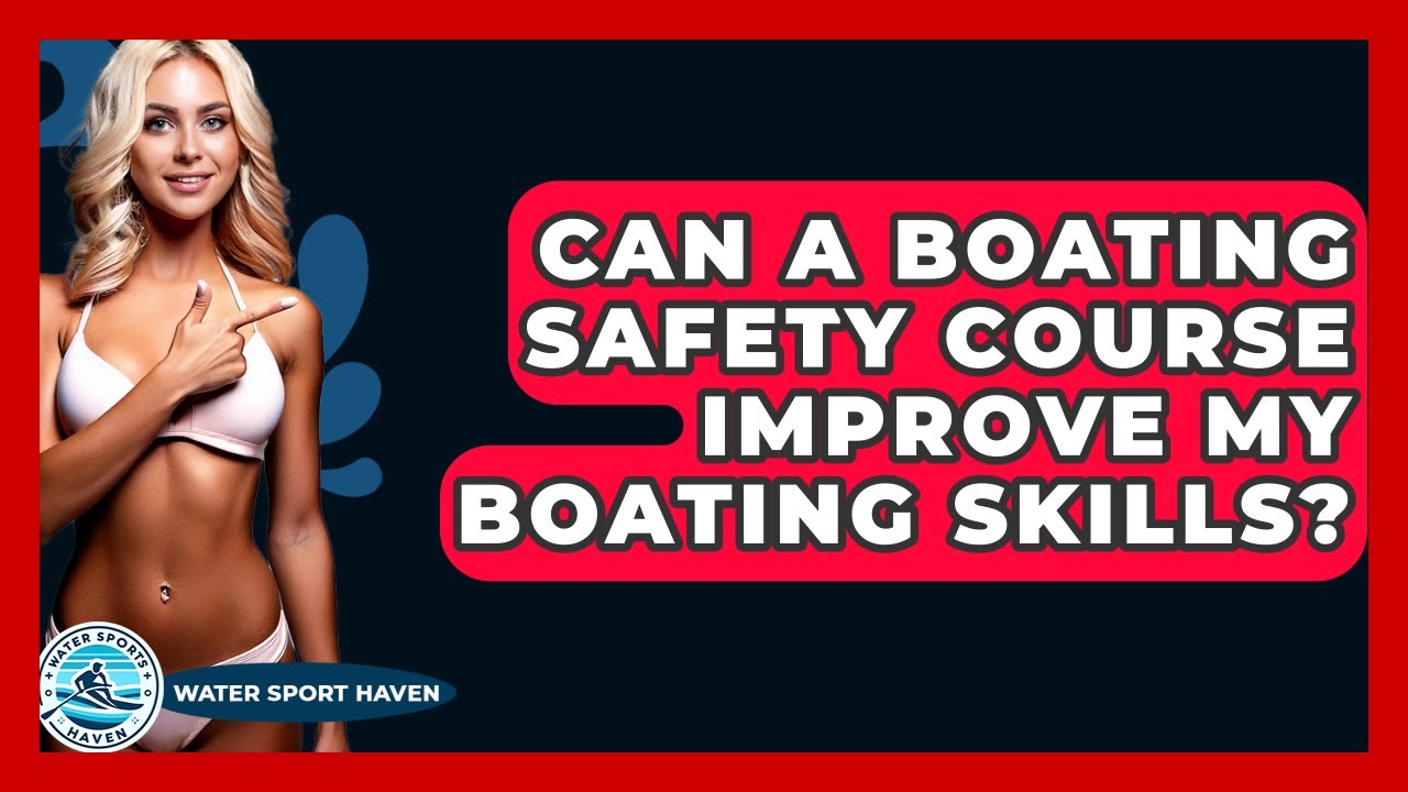 Can A Boating Safety Course Improve My Boating Skills? - Water Sports Haven