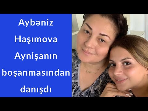Aybəniz Haşımova ilk dəfə Aynişanın boşanmasından danışdı