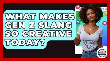 What Makes Gen Z Slang So Creative Today? - Trend Unwrapper