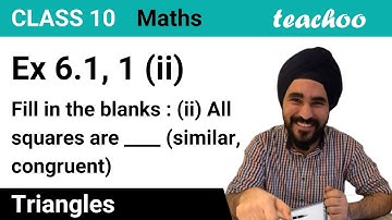 Ex 6.1 - Fill in the blanks. (ii) All squares are _________ (similar, congruent)