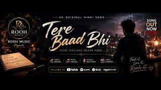 Tere Baad Bhi | Original Hindi Song | Rooh Music | Soulful Love Song