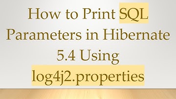How to Print SQL Parameters in Hibernate 5.4 Using log4j2.properties