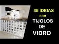 35 IDEIAS COM TIJOLO DE VIDRO NO BANHEIRO, COZINHA, SALA E PAREDES